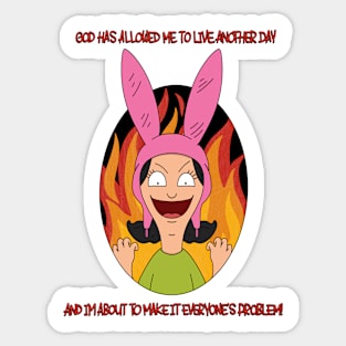 God has allowed Louise to live another day! Sticker